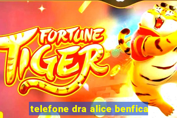 telefone dra alice benfica